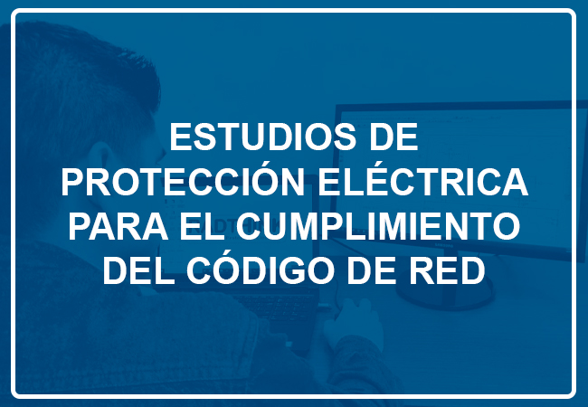 Estudios de Protección Eléctrica para el cumplimiento del Código de Red